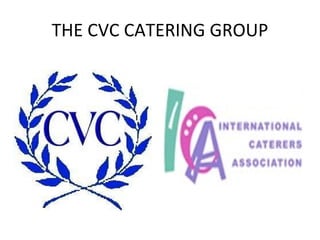 THE CVC CATERING GROUP 
