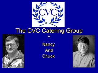 The CVC Catering Group Nancy  And Chuck  