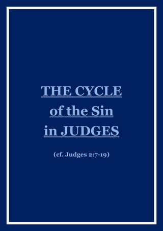THE CYCLE
of the Sin
in JUDGES
(cf. Judges 2:7-19)
 