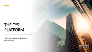 THE CYS
PLATFORM
Data Management & Online
Dashboards
 
