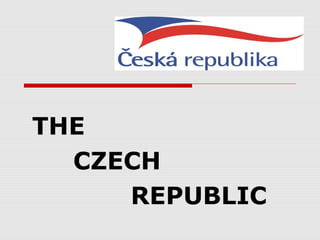 THE
CZECH
REPUBLIC
 