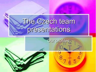 The Czech team presentations Our profiles 
