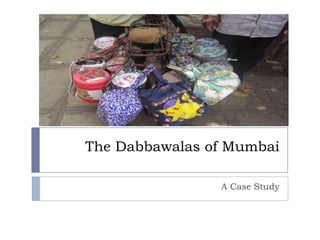 The Dabbawalas of Mumbai A Case Study 