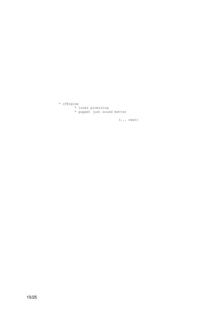 * cfEngine
                * looks promising
                * puppet just sound better

                                      (... next)




15/25
 