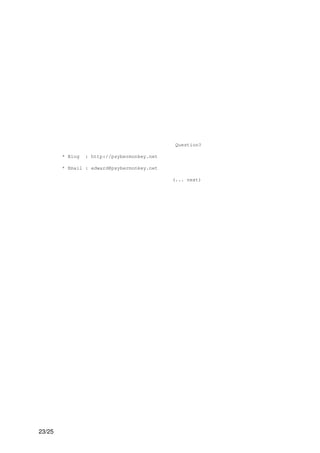 Question?

        * Blog   : http://psybermonkey.net

        * Email : edward@psybermonkey.net

                                             (... next)




23/25
 
