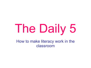 The Daily 5 How to make literacy work in the classroom 