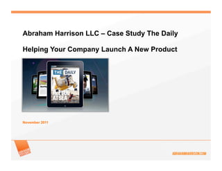 Abraham Harrison LLC – Case Study The Daily

Helping Your Company Launch A New Product




November 2011
 