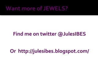 Find me on twitter @JulesIBES Or  http://julesibes.blogspot.com/ 