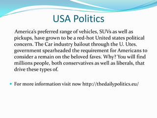 USA Politics
America’s preferred range of vehicles, SUVs as well as
pickups, have grown to be a red-hot United states poli...