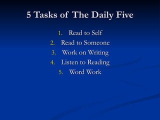 5 Tasks of The Daily Five Read to Self Read to Someone Work on Writing Listen to Reading Word Work 