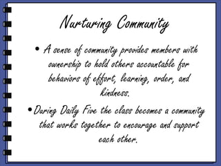 Nurturing Community <ul><li>A sense of community provides members with ownership to hold others accountable for behaviors ...