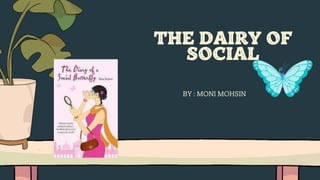 BY : MONI MOHSIN
THE DAIRY OF
SOCIAL
 
