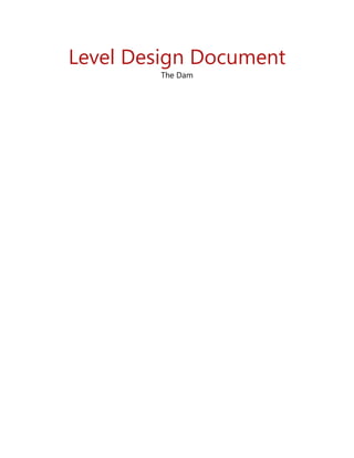 Level Design Document
The Dam
 