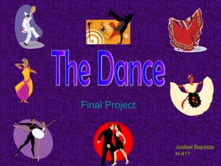 Final  Project  The Dance Josibel Baptista H-411 