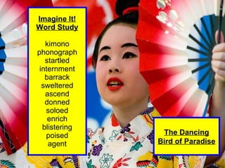 Imagine It! Word Study kimono phonograph startled internment barrack sweltered ascend donned soloed enrich blistering poised agent The Dancing Bird of Paradise 