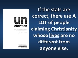 If the stats are
correct, there are A
    LOT of people
claiming Christianity
 whose lives are no
    different from
     anyone else.
 