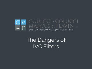 The Dangers of
IVC Filters
 