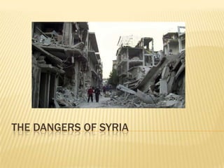 THE DANGERS OF SYRIA
 
