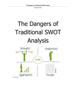 The Dangers of Traditional SWOT Analysis
                Business Plan




 The Dangers of
Traditional SWOT
    Analysis
 