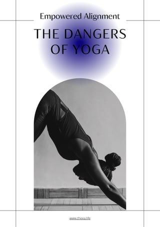 THE DANGERS
OF YOGA
Empowered Alignment
www.theea.life
 
