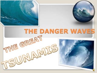 THE DANGER WAVES

 