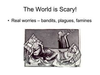 The World is Scary! Real worries – bandits, plagues, famines 