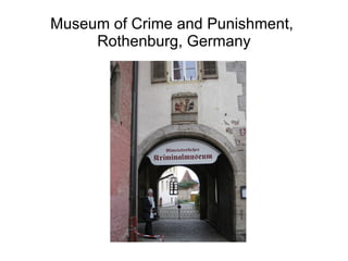 Museum of Crime and Punishment,  Rothenburg, Germany 