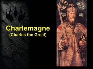 Charlemagne
(Charles the Great)
 