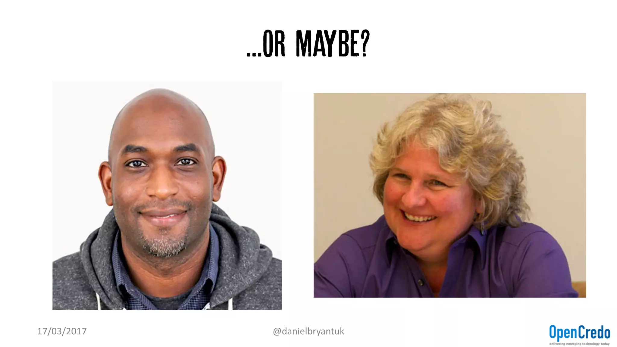 ...Or maybe?
17/03/2017 @danielbryantuk
 