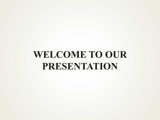 WELCOME TO OUR
PRESENTATION
 