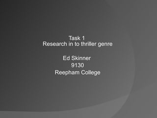 Task 1  Research in to thriller genre Ed Skinner  9130 Reepham College 