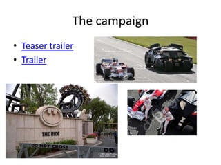 The campaign
• Teaser trailer
• Trailer
 
