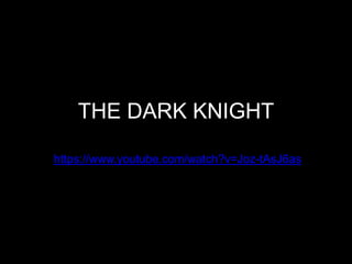 THE DARK KNIGHT 
https://www.youtube.com/watch?v=Joz-tAsJ6as 
 