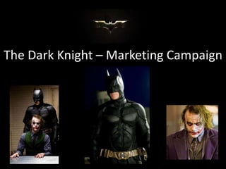 The Dark Knight – Marketing Campaign
 
