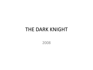 THE DARK KNIGHT 2008 