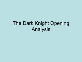 The Dark Knight Opening
Analysis

 