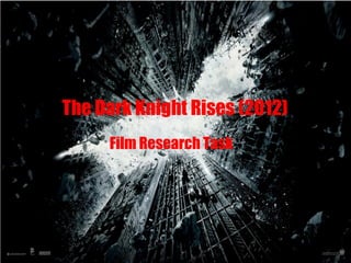 The Dark Knight Rises (2012)
Film Research Task

 