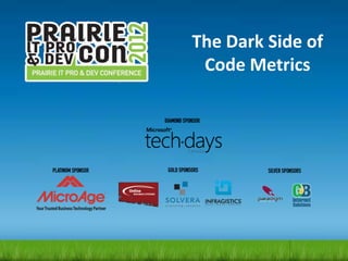 The Dark Side of
 Code Metrics
 