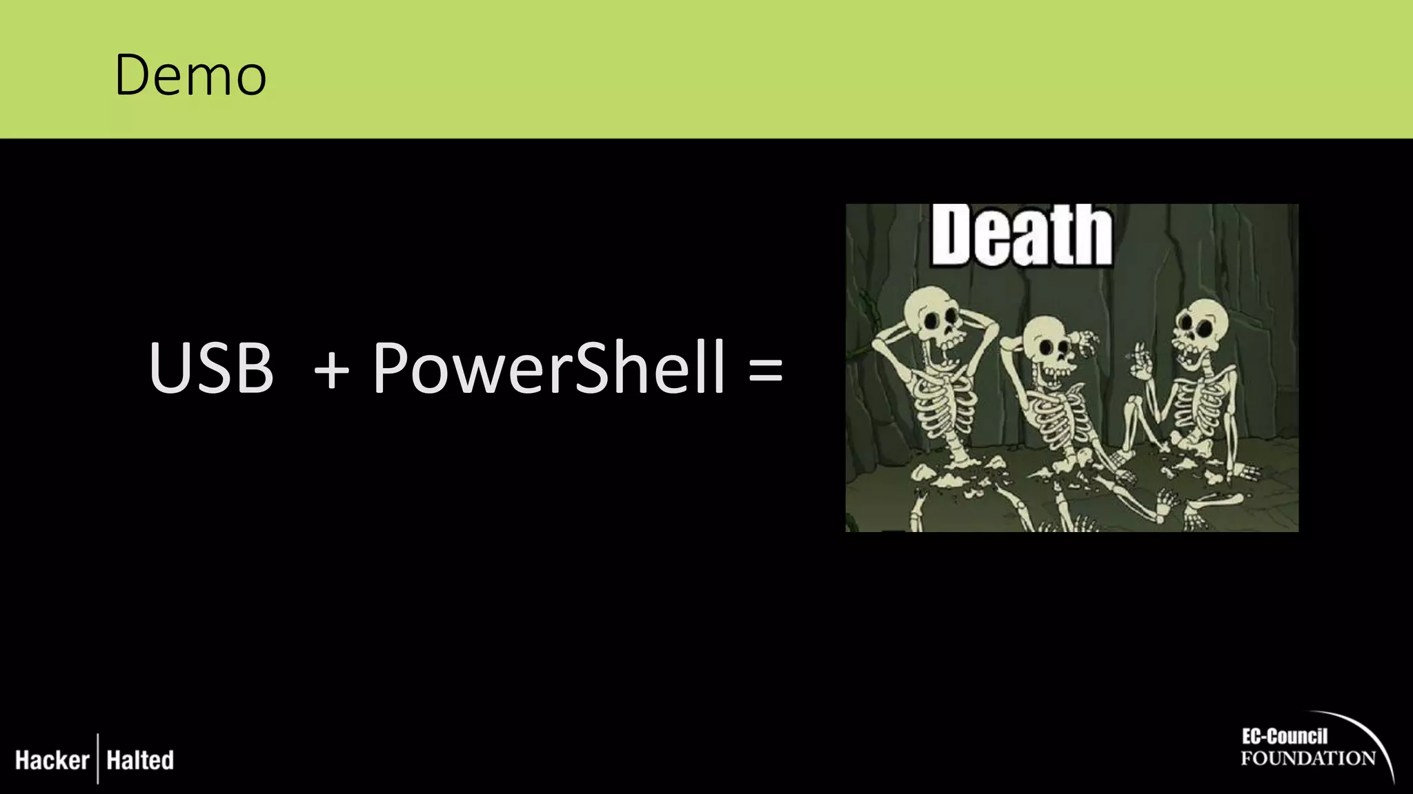 Demo
USB + PowerShell =
 