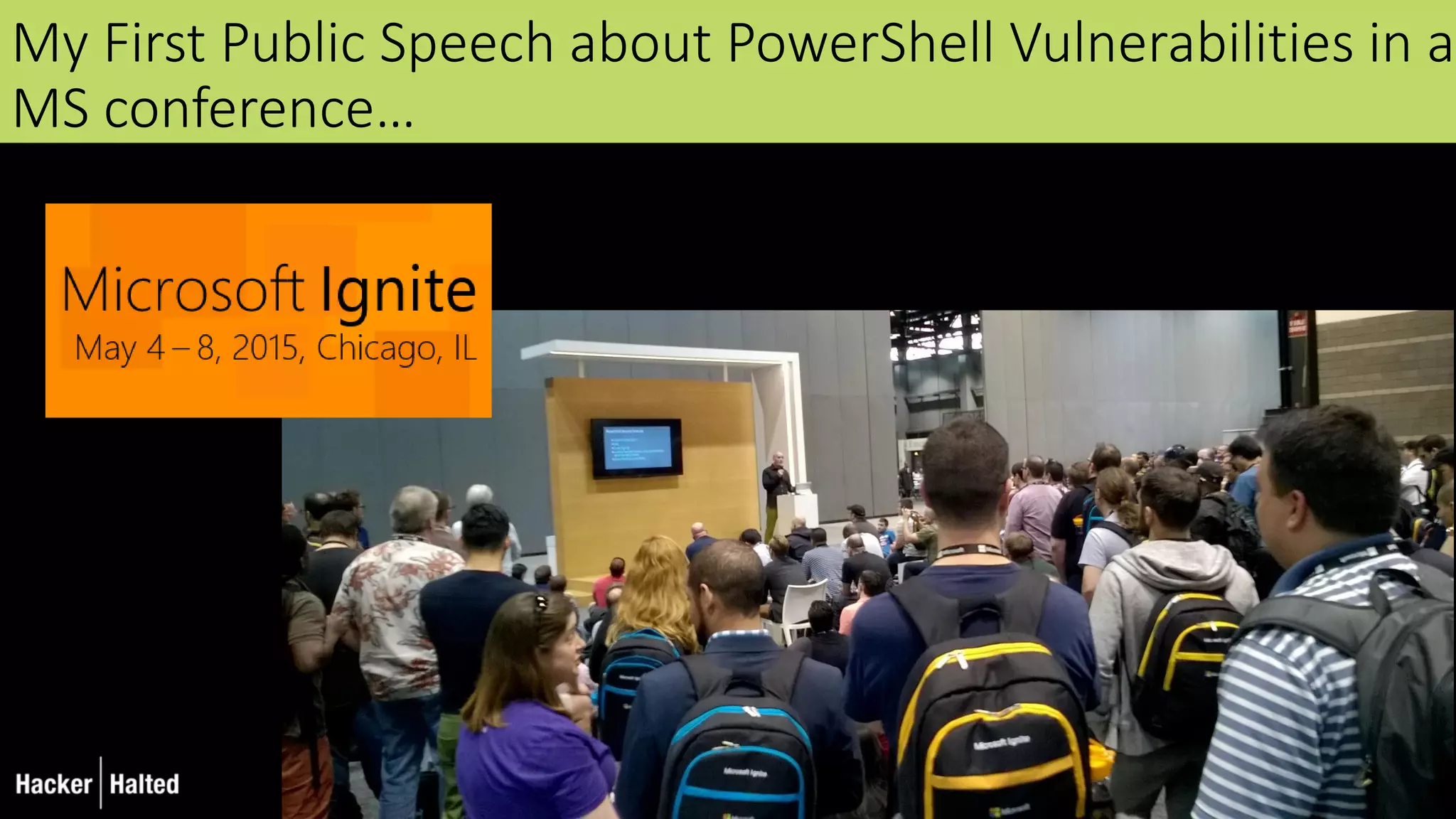 My First Public Speech about PowerShell Vulnerabilities in a
MS conference…
 