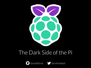 The Dark Side of the Pi