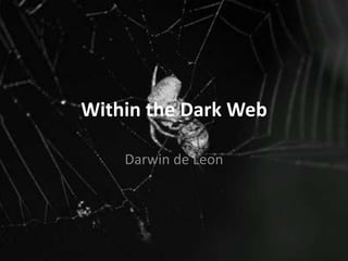 Within the Dark Web
Darwin de Leon

 
