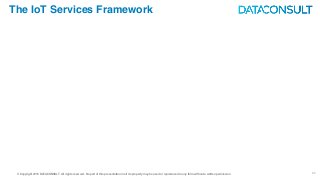 © Copyright 2016 DATACONSULT All rights reserved. No part of this presentation in all its property may be used or reproduced in any form without a written permission 25
The IoT Services Framework
 
