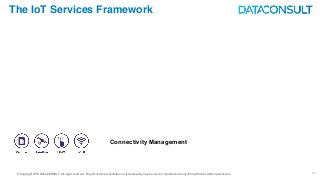 © Copyright 2016 DATACONSULT All rights reserved. No part of this presentation in all its property may be used or reproduced in any form without a written permission 25
The IoT Services Framework
Connectivity Management
 
