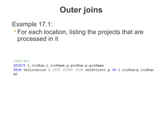 Example 17.1:
◦ For each location, listing the projects that are
processed in it
Outer joins
THE DATABASE LANGUAGE SQL 63
 