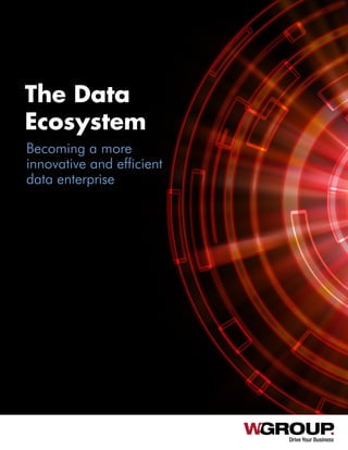 Drive Your Business
The Data
Ecosystem
Becoming a more
innovative and efficient
data enterprise
 