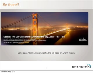 Be there!!!
28
Sony, eBay, Netﬂix, Intuit, Spotify... the list goes on. Don’t miss it.
Thursday, May 2, 13
 