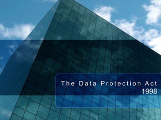 The Data Protection Act
                   1998
 
