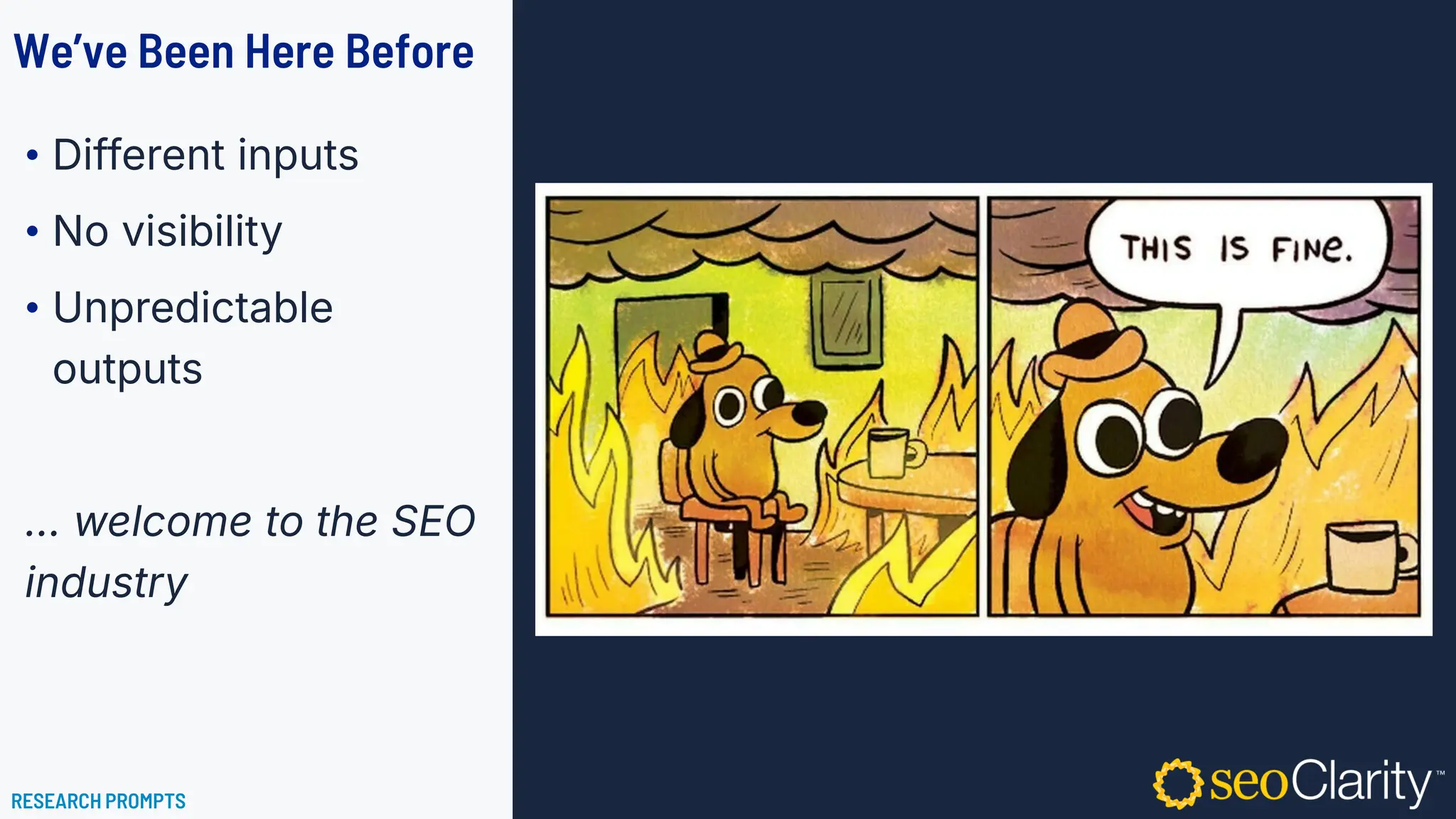 We’ve Been Here Before
• Different inputs
• No visibility
• Unpredictable
outputs
... welcome to the SEO
industry
RESEARCH PROMPTS
 